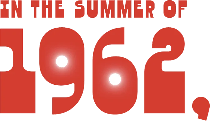 Illustrated type that reads "In the summer of 1962,"